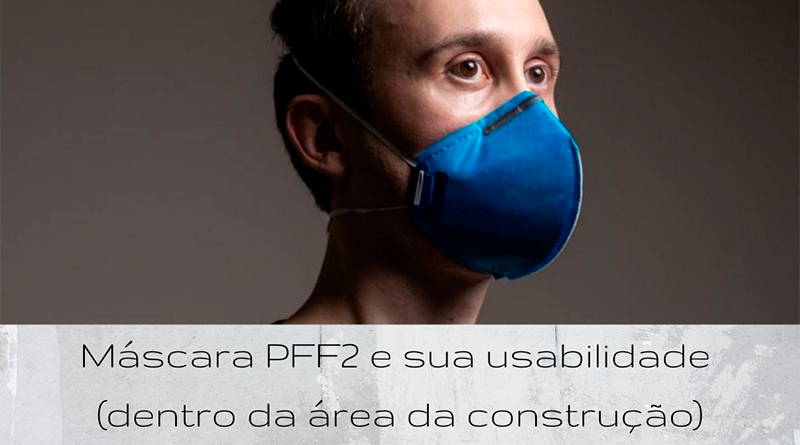 Máscara PFF2 e sua usabilidade (dentro da área de construção)